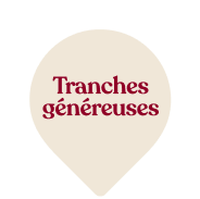 Tranches généreuses